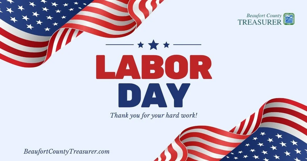 Happy Labor Day!

The Beaufort County Treasurer&rsquo;s Office will be closed, today, Monday, September 7, 2026, in observance of Labor Day.

We&rsquo;ll be back to our regular hours on Tuesday, September 8th at 8:30 am.

Have a safe and happy Labor 