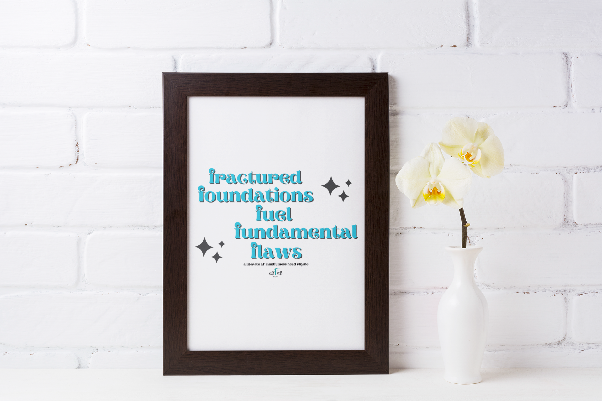 Framed poster with the text "fractured foundations fuel fundamental laws" on a white wall, next to a white vase with a cream-colored orchid.