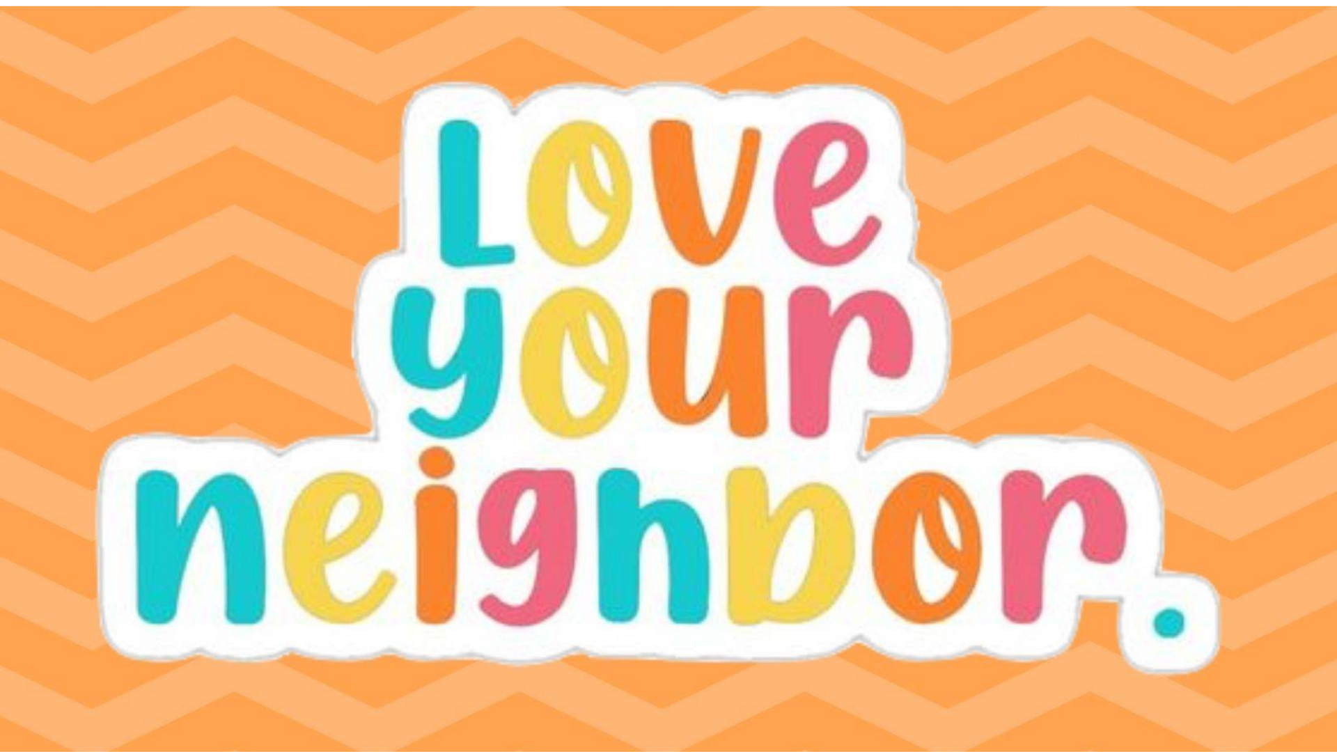 Love Your Neighbor