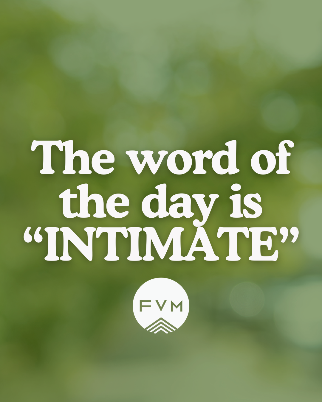 The Word of the Day is “Intimate”