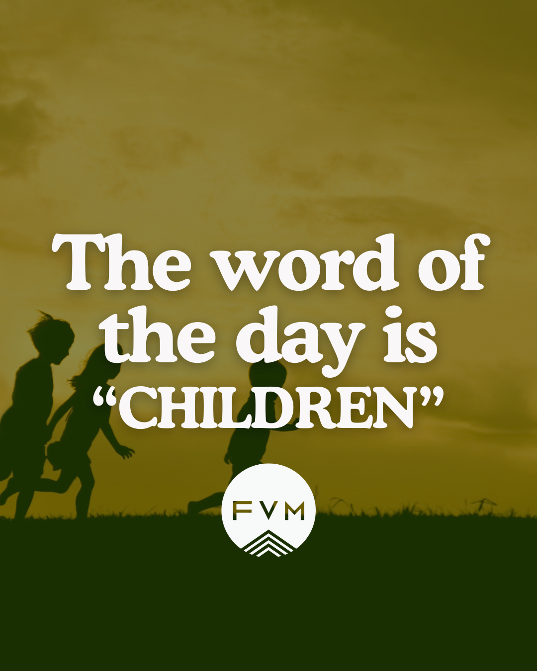 The Word of the Day is Children