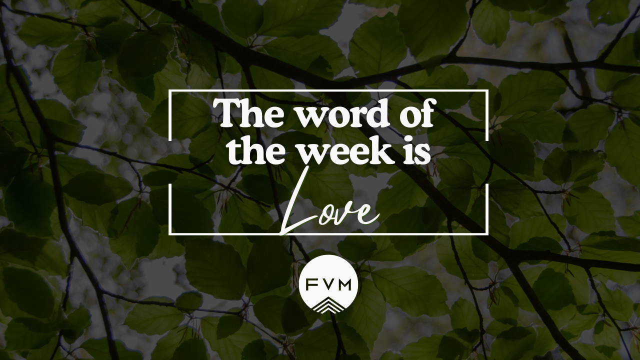 The Word of the Week is Love