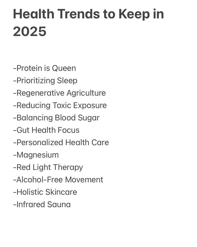 Health Trends to Keep in 2025:
-Protein is Queen &ndash; Building blocks for muscle, hormones, and cells - aka everything.
-Prioritizing Sleep &ndash; The ultimate health hack for healing and energy. Nothing is working if you aren&rsquo;t sleeping we