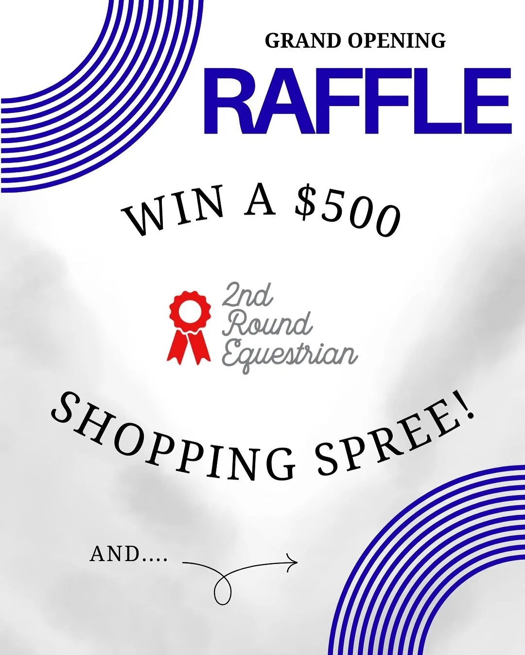 🎉 Our Grand Opening celebration is THIS SATURDAY! 🎉
We have tons of prizes available to be won from over 20 brands. Plus... ONE lucky winner will win a $500 2nd Round Equestrian Shopping Spree!
For every $50 you spend, you will earn one raffle tick