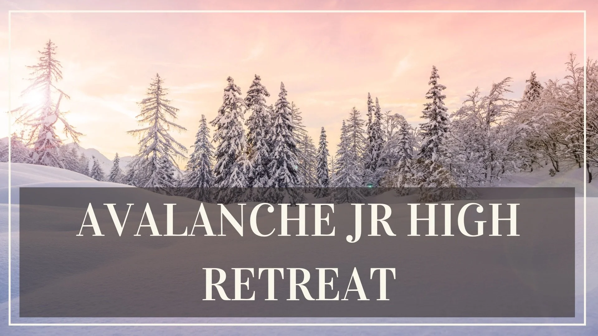 Avalanche JR High Retreat