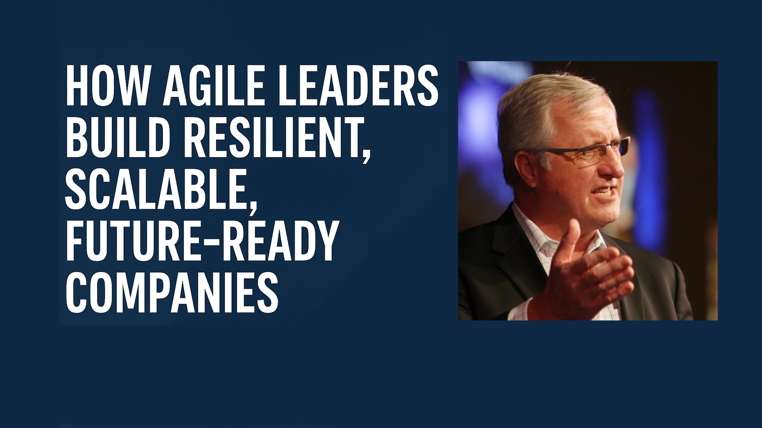 How Agile Leaders Build Resilient, Scalable, Future-Ready Companies