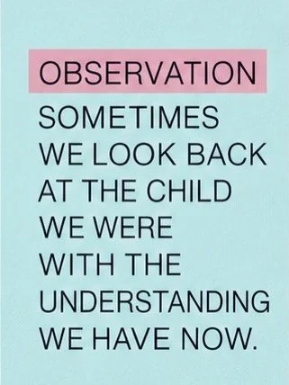 OBSERVATION
Sometimes we look back at the child we were with the understanding we have now.
Why didn&rsquo;t I say something?
Why did I fight so hard?
Why did I keep trying to please them?
Why did I stay quiet?
Why did I think it was my job to keep e