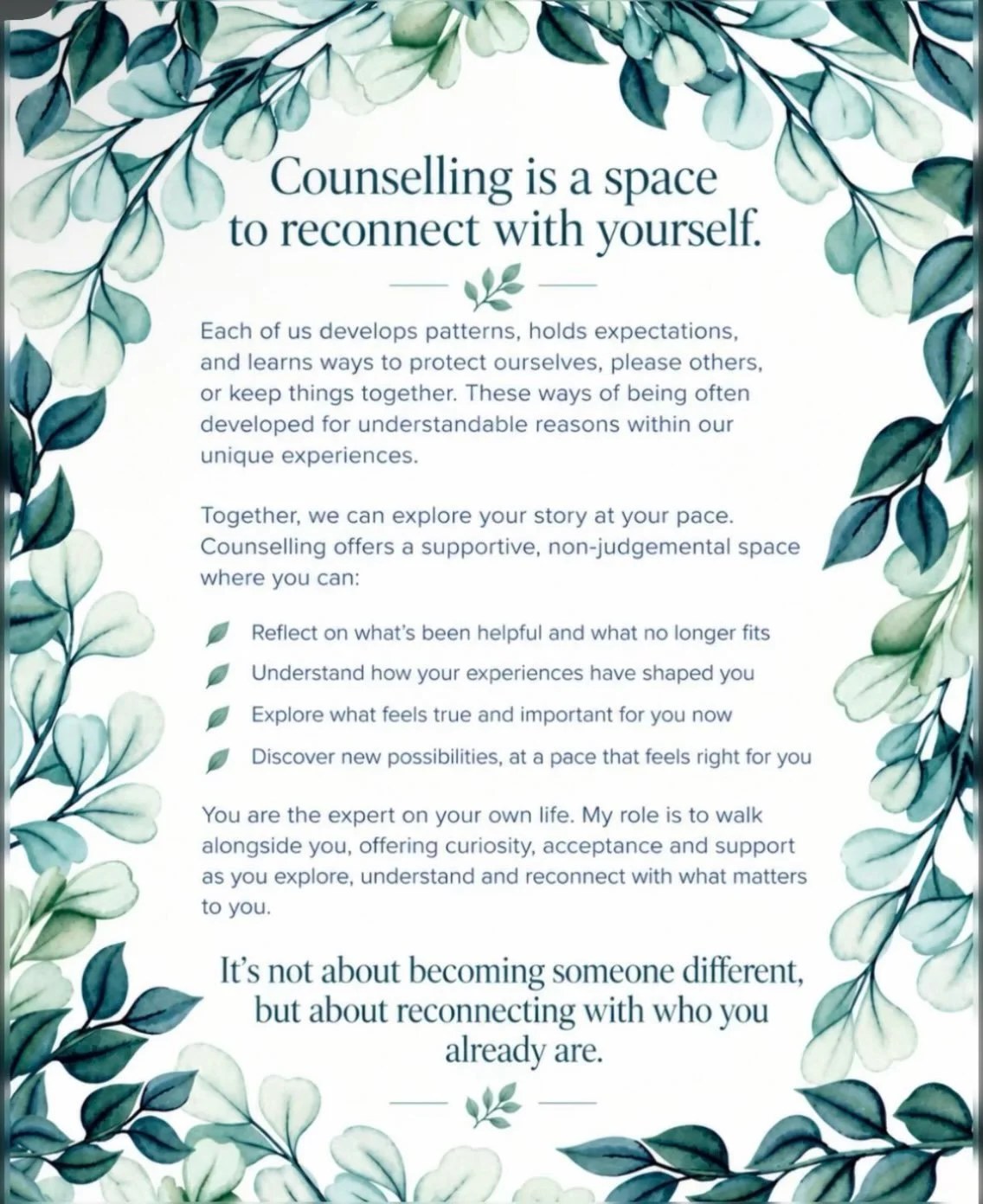Counselling isn&rsquo;t necessarily about becoming someone different, but creating space to reconnect with who we already are.
Along the way, we develop patterns, carry expectations and learn ways of navigating life that make sense within our experie