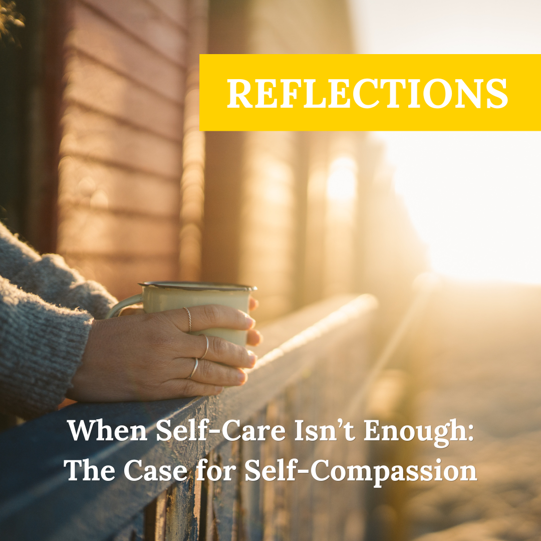 When Self-Care Isn’t Enough: The Case for Self-Compassion