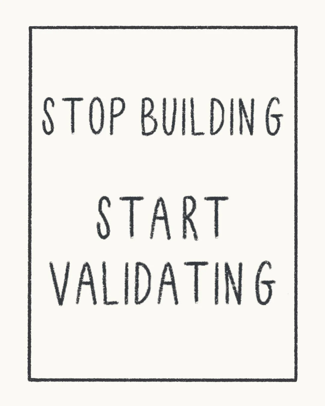 Stop Building. Start Validating.