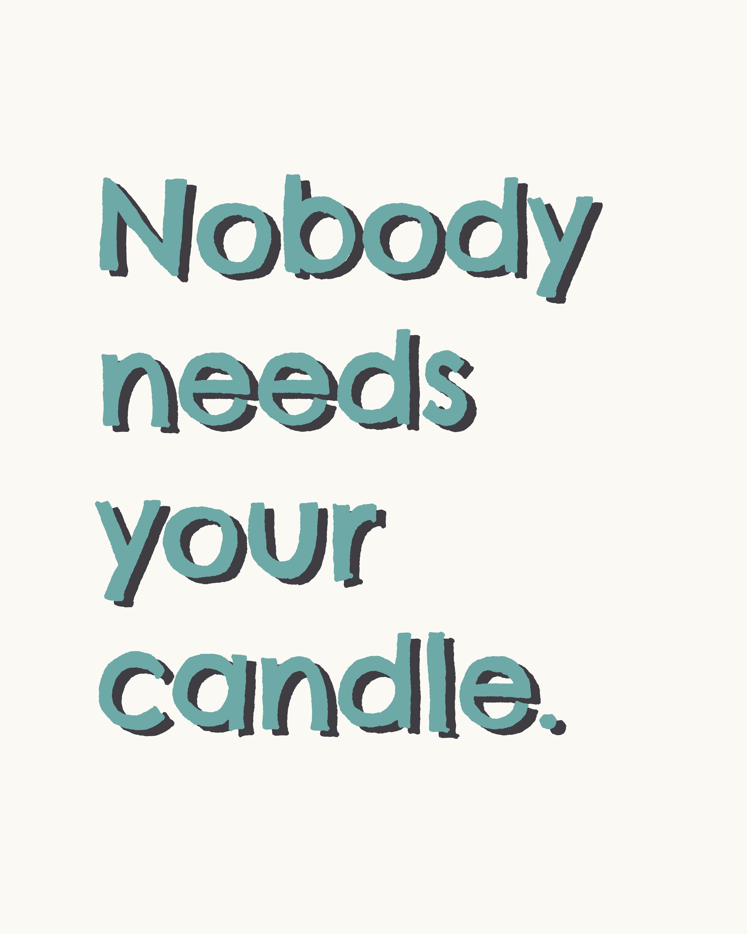 Nobody Needs Your Candle 
