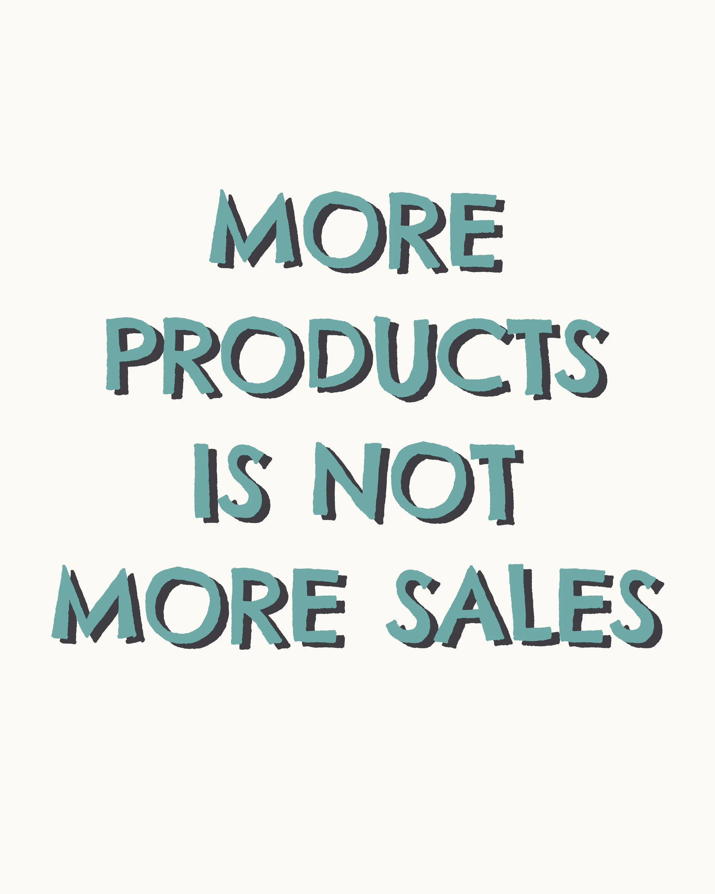 You Don't Need More Products.