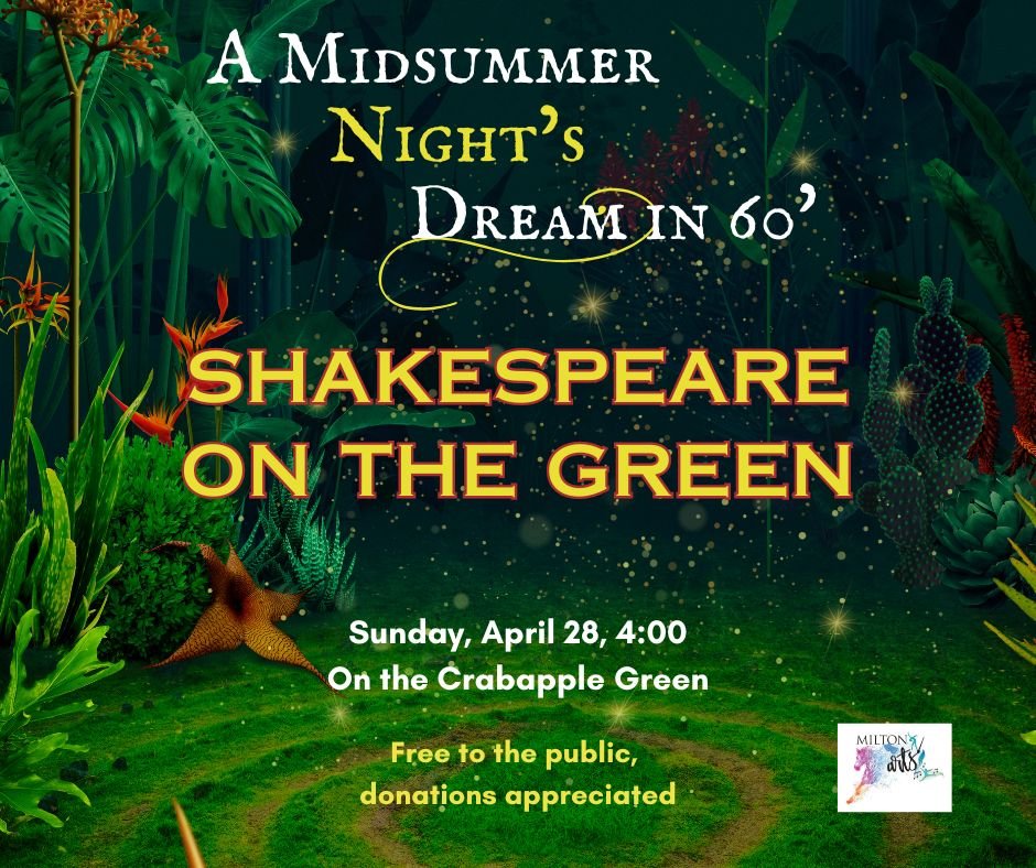Join the Milton Arts Council for Shakespeare on The Green this Sunday, April 28th at 4PM. Enjoy a captivating 60-minute rendition of &quot;A Midsummer Night's Dream&quot; brought to life by talented Shakespearean actors. Bring your picnic blankets, s