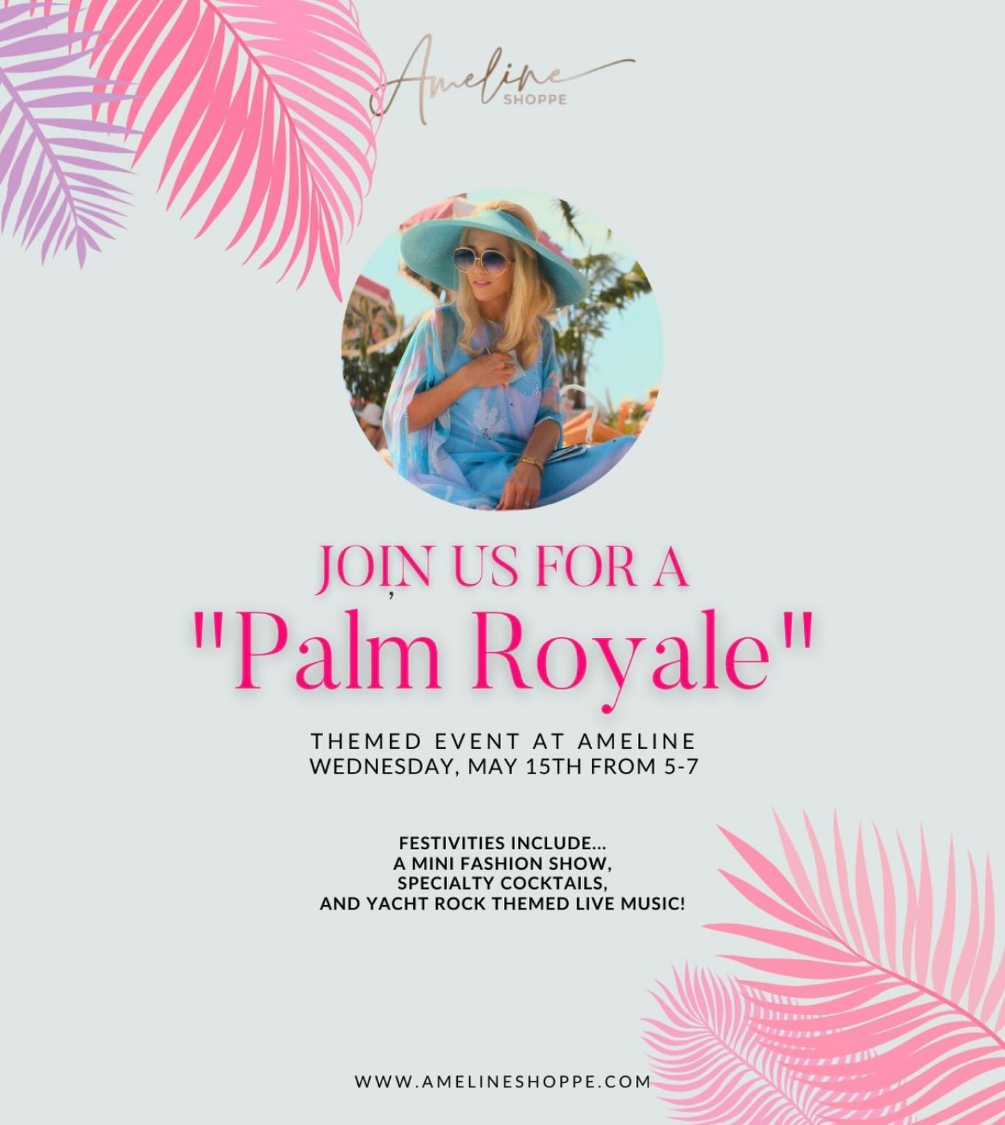 Visit Ameline Shoppe's &quot;Palm Royale&quot; inspired event on Wednesday, May 15 from 5 &ndash; 7PM! Shop all the clothes &amp; accessories and take 15% OFF one full priced item of your choice. Enjoy a mini-fashion show, specialty cocktails, yacht 