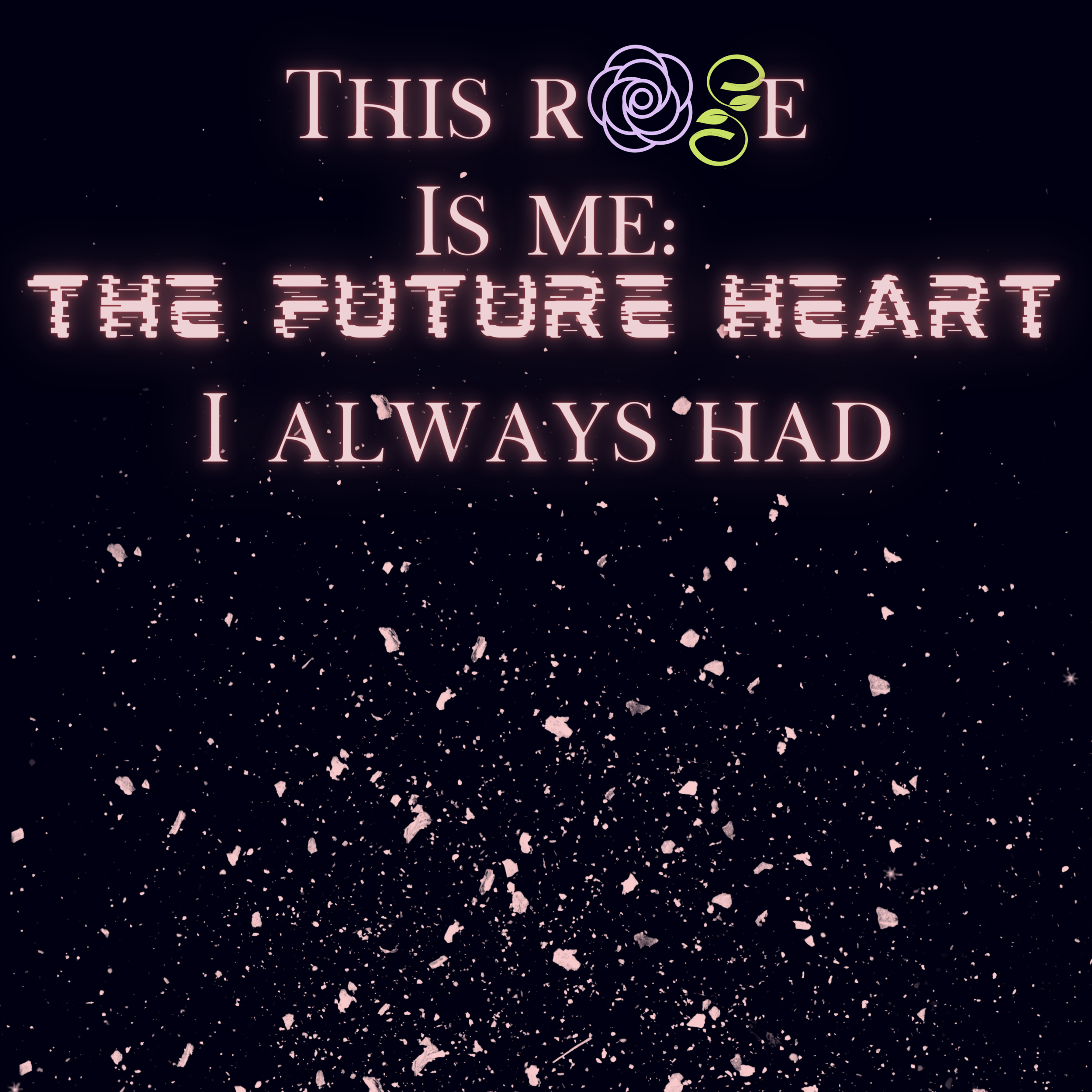 ROSE poem: Rose: Future Heart
