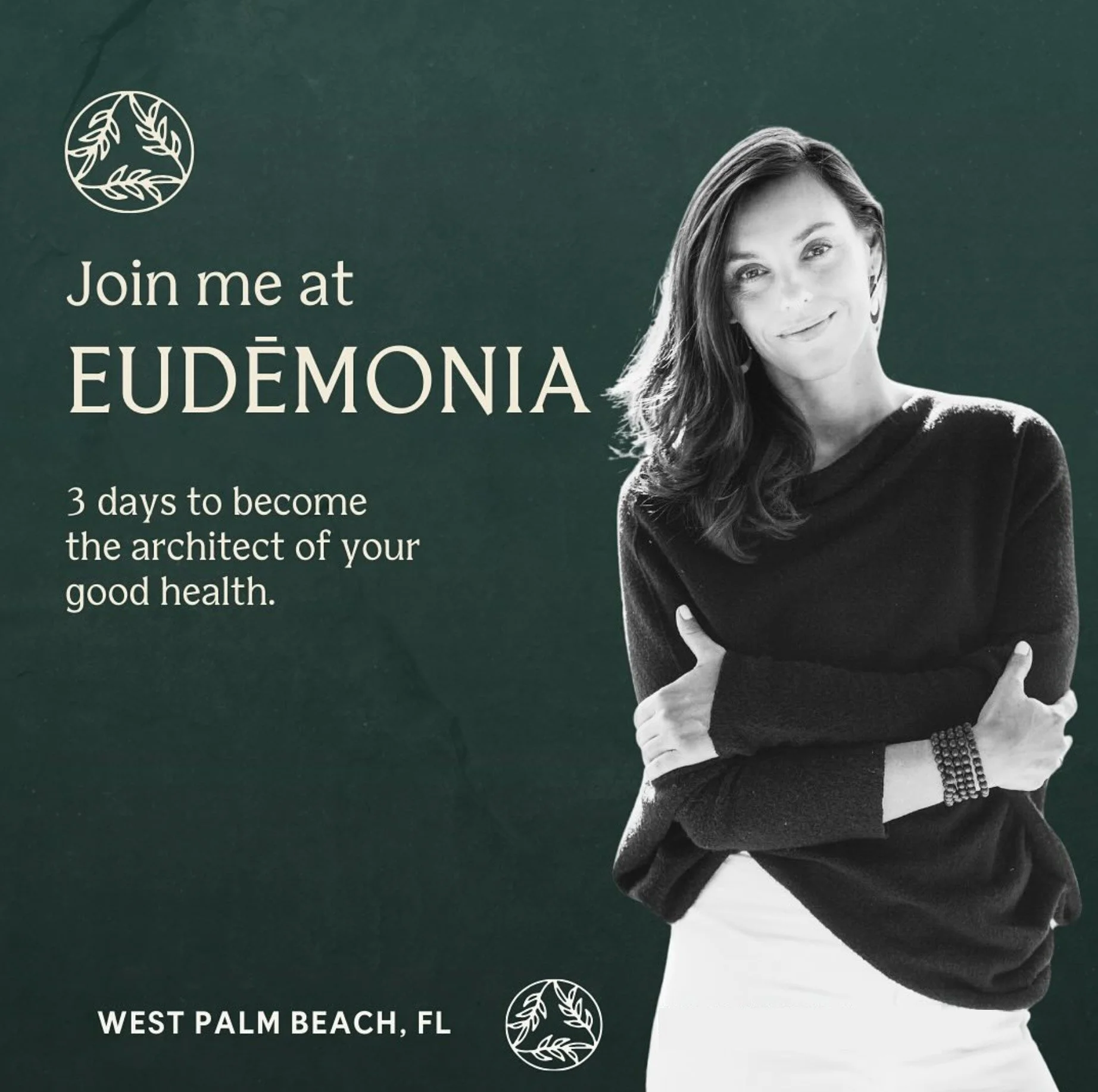 A promotional poster for an event in West Palm Beach, Florida. It features a woman with long, dark hair smiling and posing with her arms crossed. The poster includes a circular logo with a leaf design in the top left corner and repeated at the bottom corners, with the text "Join me at Eudèmona" and "3 days to become the architect of your good health."