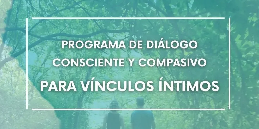 Programa de Diálogo Consciente y Compasivo para vínculos íntimos - grupal y presencial