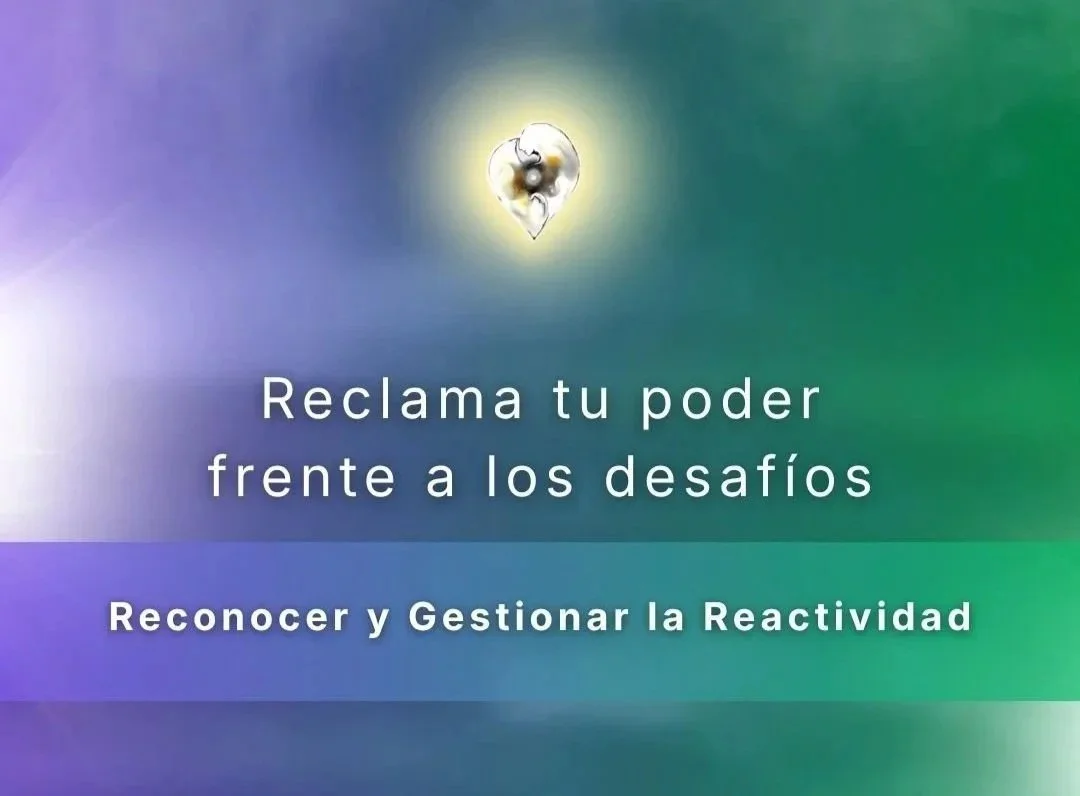 Reclama tu poder frente a los desafíos: Reconocer y Gestionar la Reactividad