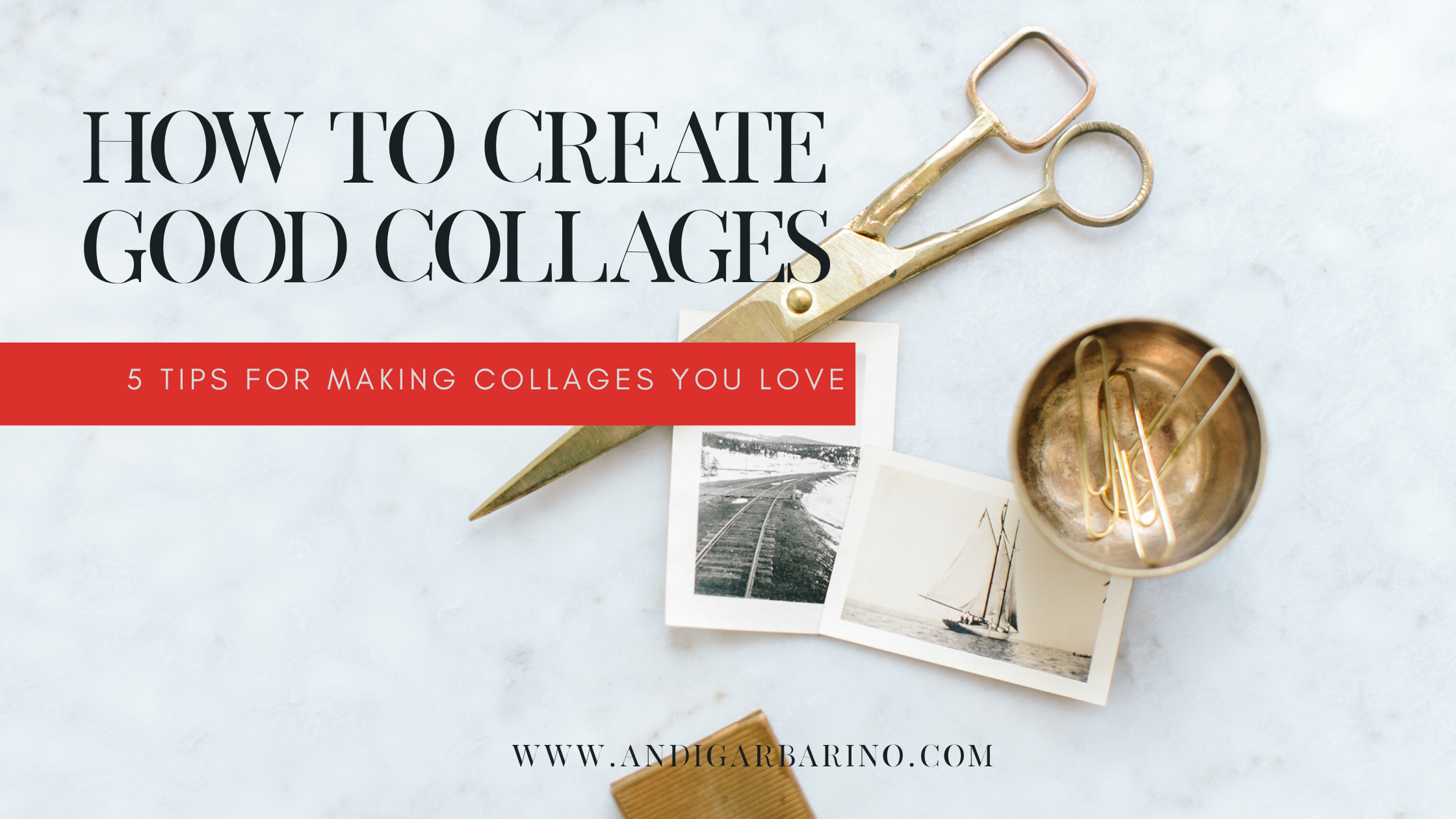 How to Create Good Collages " background photo is a marble top with small dainty scissors