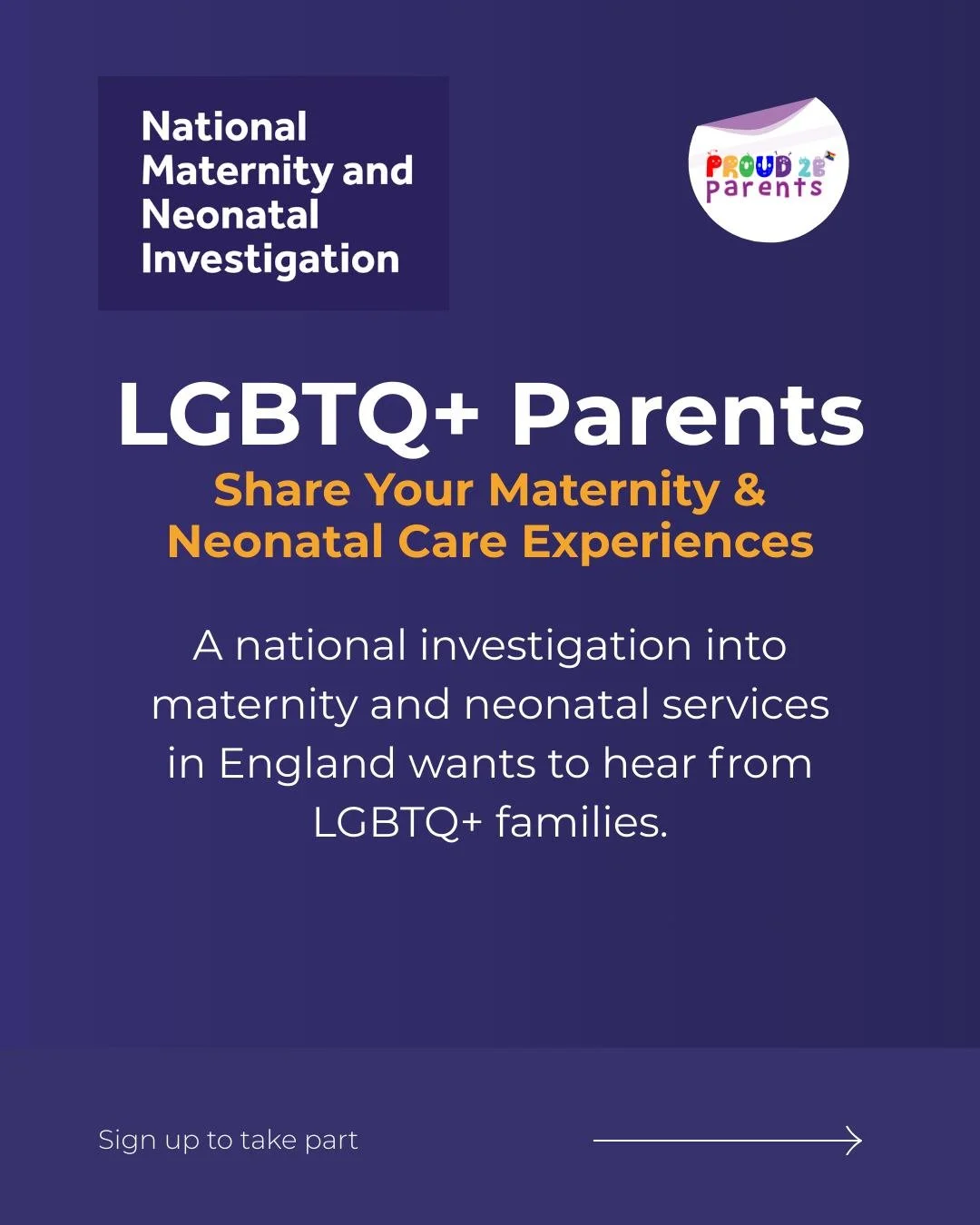 📣 LGBTQ+ Parents &ndash; Your Experience Matters

A national investigation into maternity and neonatal services in England wants to hear directly from LGBTQ+ families.

Too often our community&rsquo;s experiences are missing from conversations about