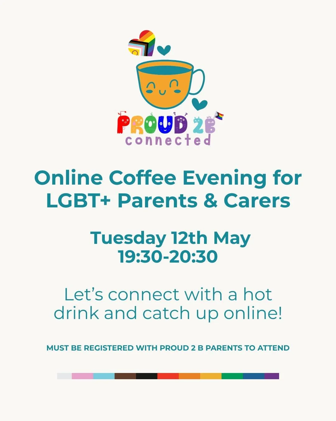 🌈 NEW EVENT: LGBTQ+ Families Online Coffee Evening 🌈

🗓️ Tuesday 12th May
🕢 19:30 &ndash; 20:30 (Online)

We&rsquo;re launching a new monthly online space for LGBTQ+ parents and carers to come together, connect, and relax in a warm, supportive co