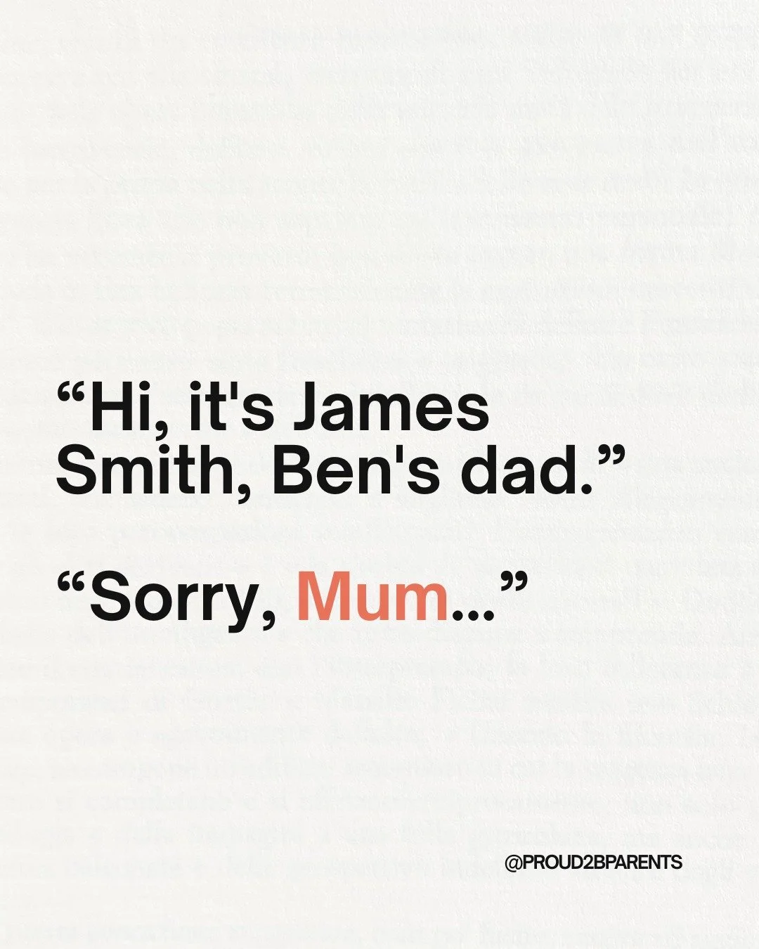 &ldquo;I&rsquo;d already introduced myself as his dad. But I was still called &lsquo;mum&rsquo;.&rdquo;

A parent in our community recently shared an experience with us that highlights why we should never make assumptions about someone&rsquo;s gender