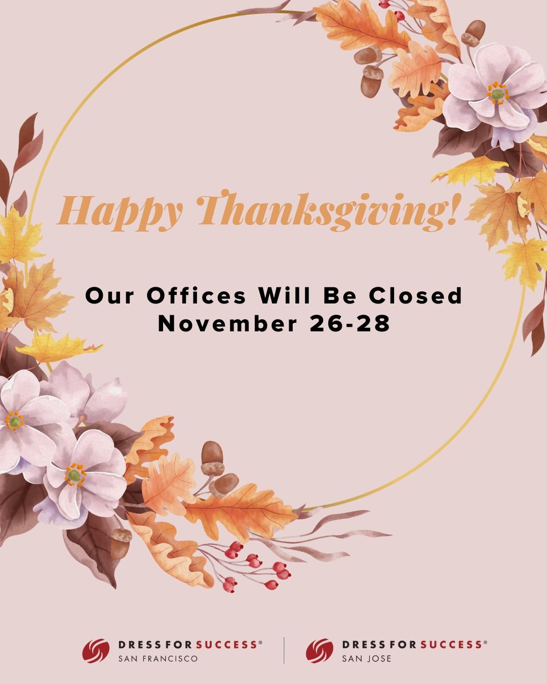 Wishing you a Happy Thanksgiving! 🦃🍁

Our Dress for Success San Francisco and San Jose offices will be closed Nov. 26&ndash;28 for the holiday. Our normal hours will resume on Monday, December 1. 

We&rsquo;re so grateful for YOU, our incredible co