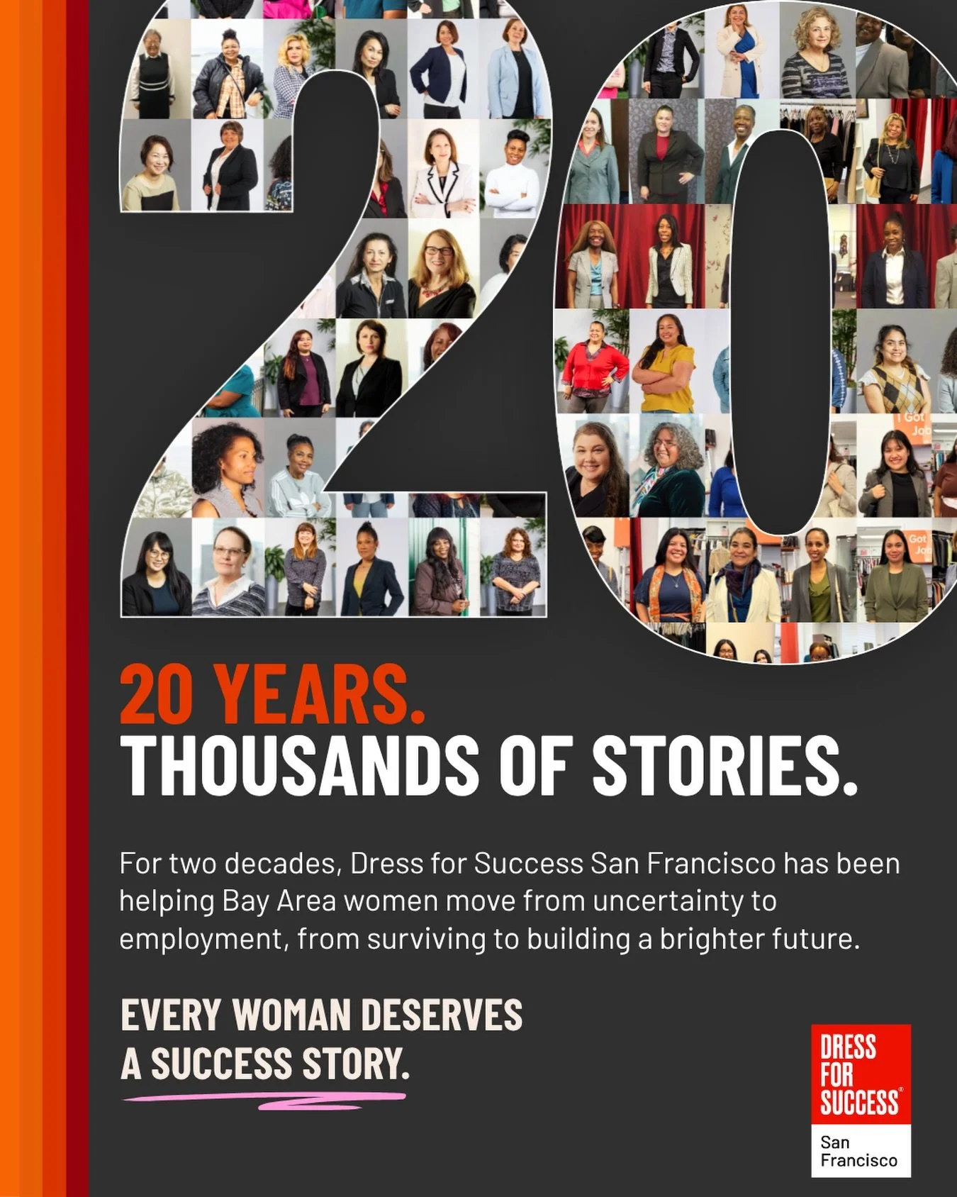 Twenty years ago, we opened our doors with a rack of clothing and a circle of volunteers. That year, Dress for Success San Francisco served 21 women. 

Since then, nearly 20,000 Bay Area women have walked through our doors &mdash; including Divina, a