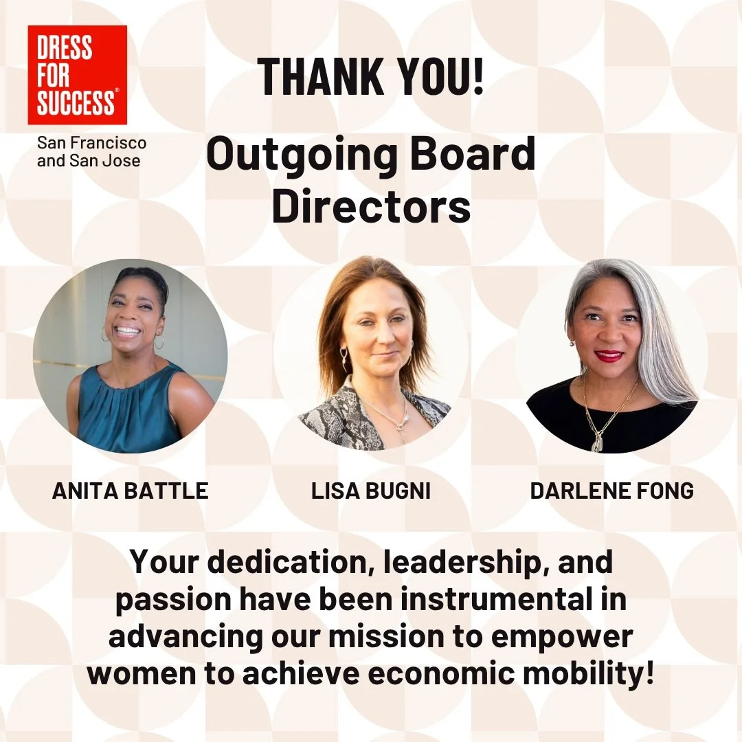 Every woman who walks through our doors is supported by a community she may never fully see.

As Anita Battle, Lisa Bugni, and Darlene Fong conclude their service on the Dress for Success San Francisco/San Jose Board of Directors, we want to take a m