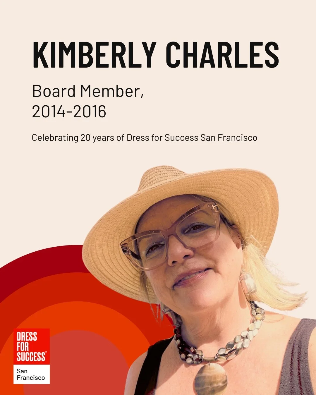 &ldquo;Confidence is the best accessory.&rdquo;
&mdash; Kimberly Charles, Founder of Charles Communications Associates; former Dress for Success San Francisco/San Jose Board Member

In honor of our 20th anniversary, we&rsquo;re spotlighting Kimberly 