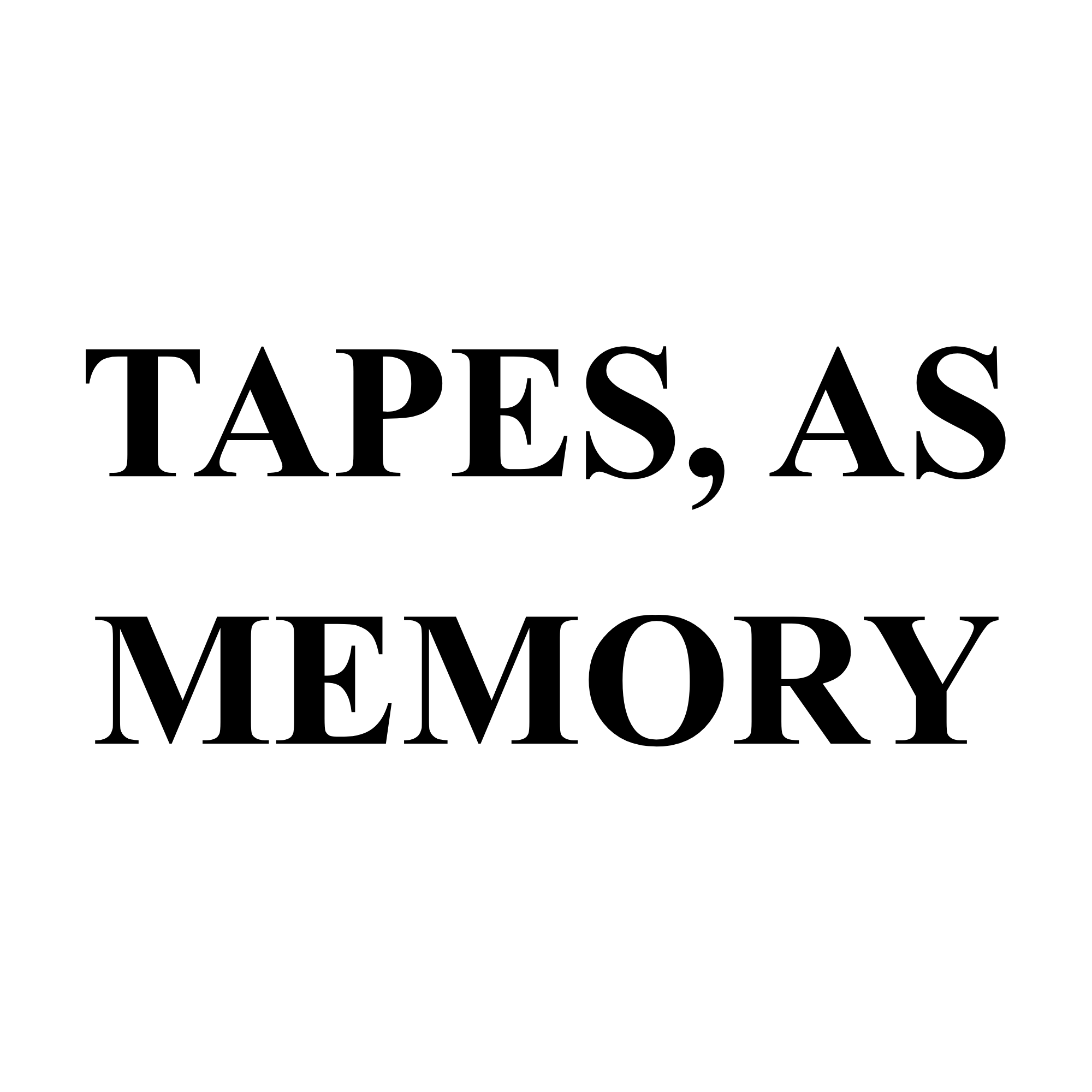 TAPES, AS MEMORY