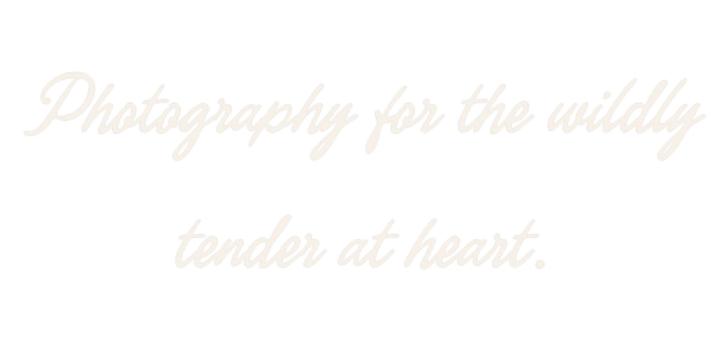 Photography for the wildly tender at heart.