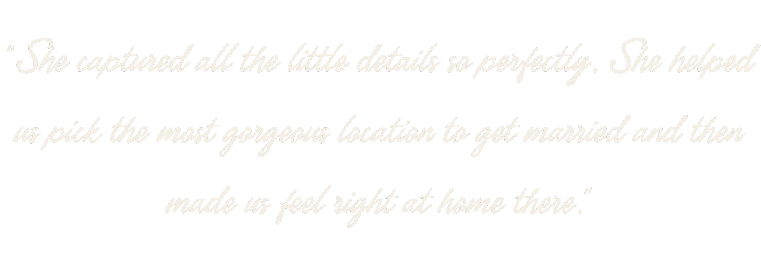 She captured all the little details so perfectly. She helped us pick the most gorgeous location to get married and then made us feel right at home there.