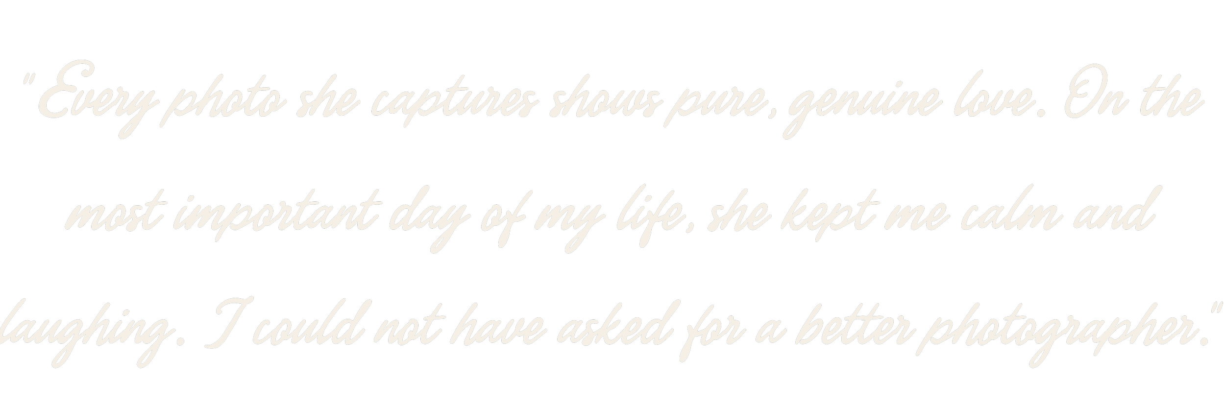 Every photo she captures shows pure, genuine love. On the most important day of my life, she kept me calm and laughing. I could not have asked for a better photographer.