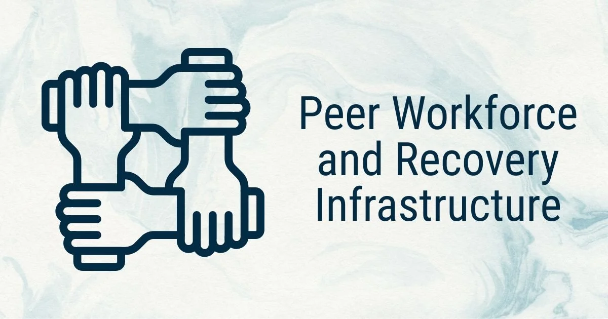 Peer Workforce and Recovery Infrastructure