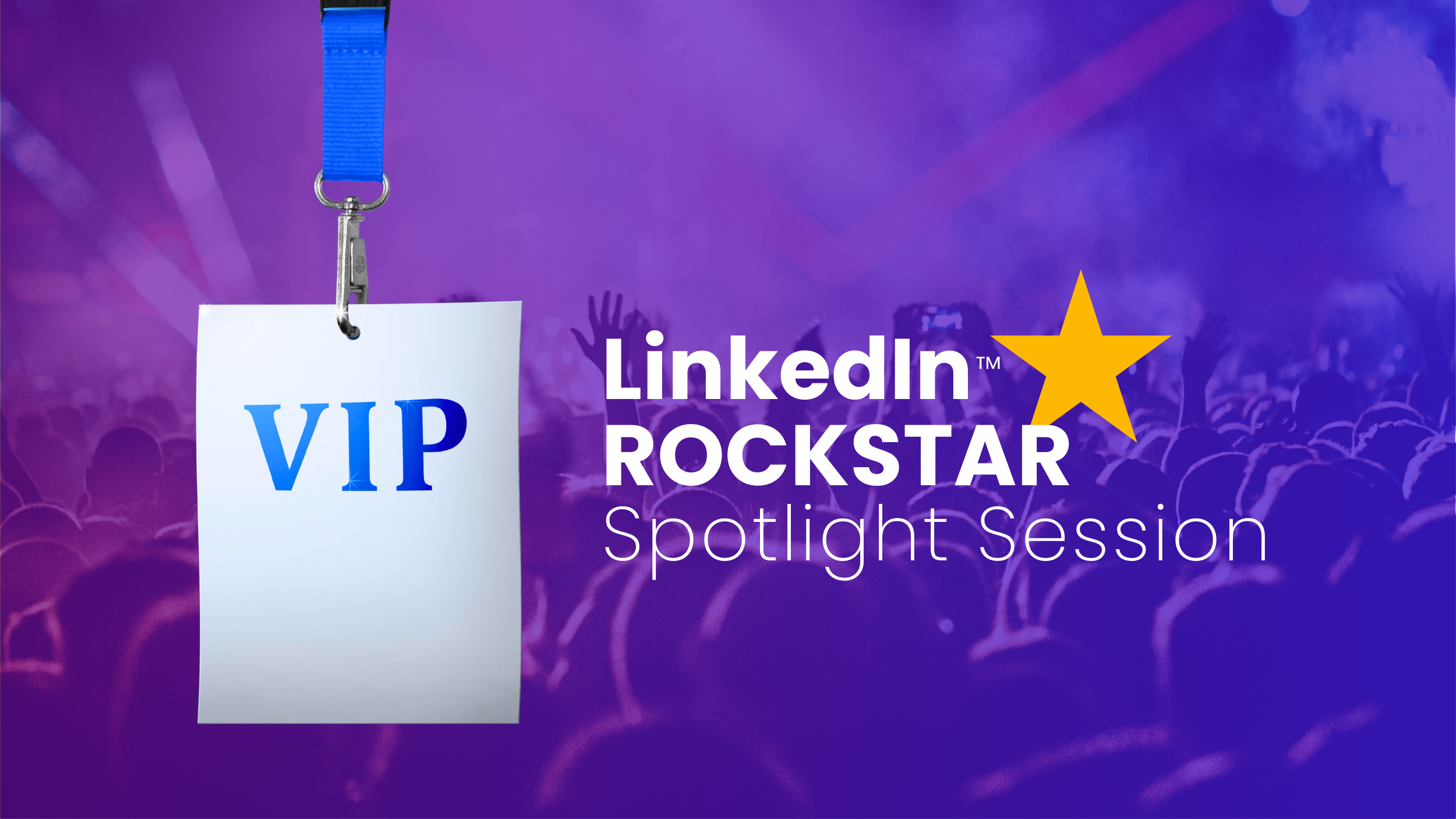 VIP Spotlight Session - LinkedIn™ Rockstar Activation Workshop