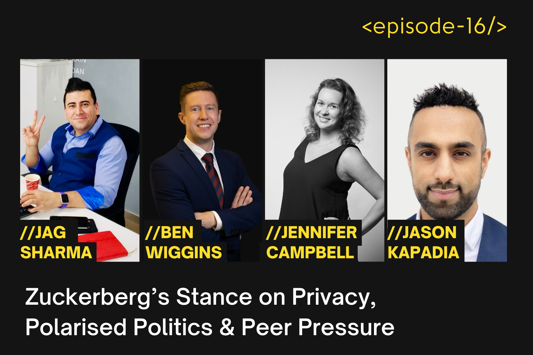 Zuckerberg’s Stance on Privacy, Polarised Politics &amp; Peer Pressure with Jason Kapadia, Jen Campbell &amp; Ben Wiggins - Episode 16