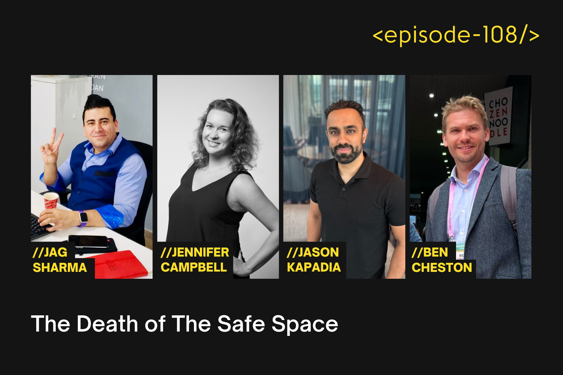 The Death of The Safe Space with Ben Cheston, Jen Campbell, Jason Kapadia and Jag Sharma - E108