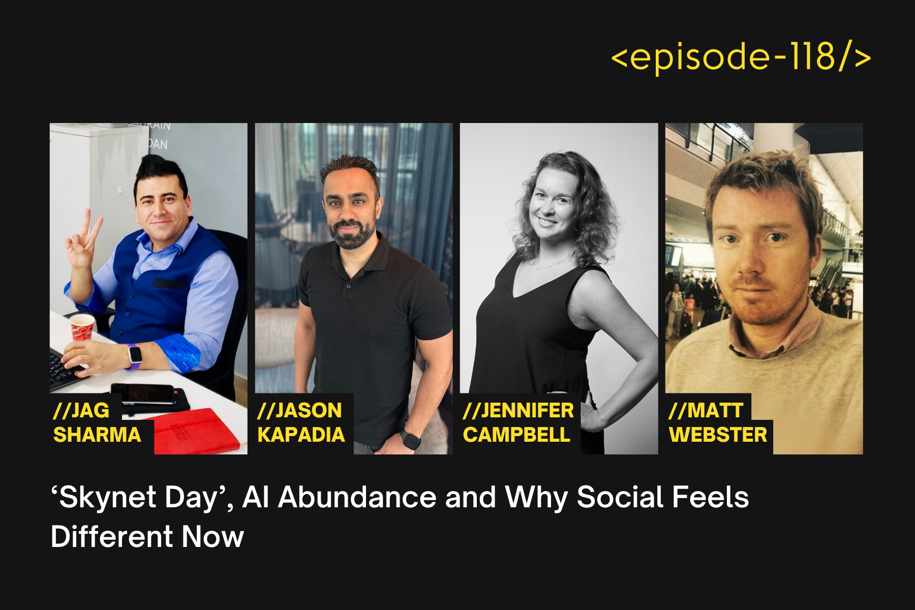 ‘Skynet Day’, AI Abundance and Why Social Feels Different Now with Jag Sharma, Jen Campbell, Jason Kapadia and Matt Webster - E118