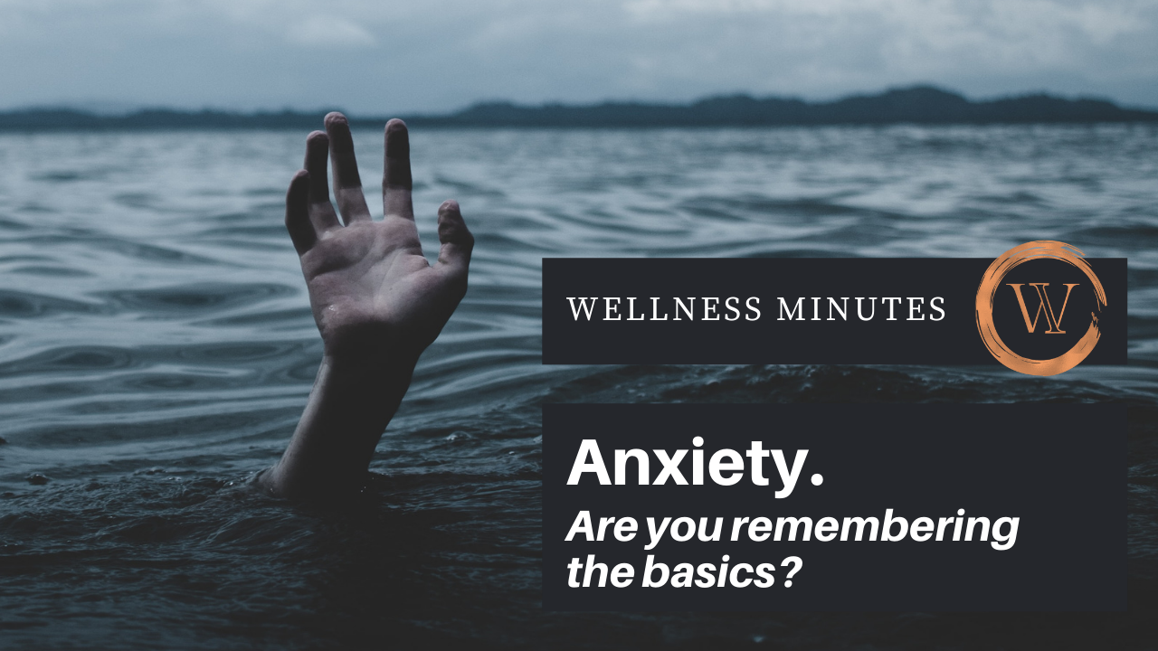 Anxiety. Are You Remembering the Basics?