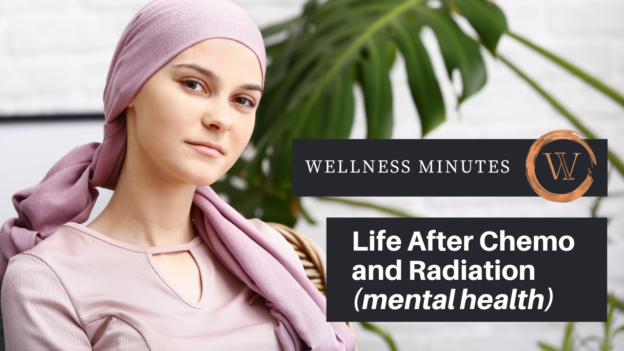 Life After Chemotherapy and Radiation in regards to Mental Health