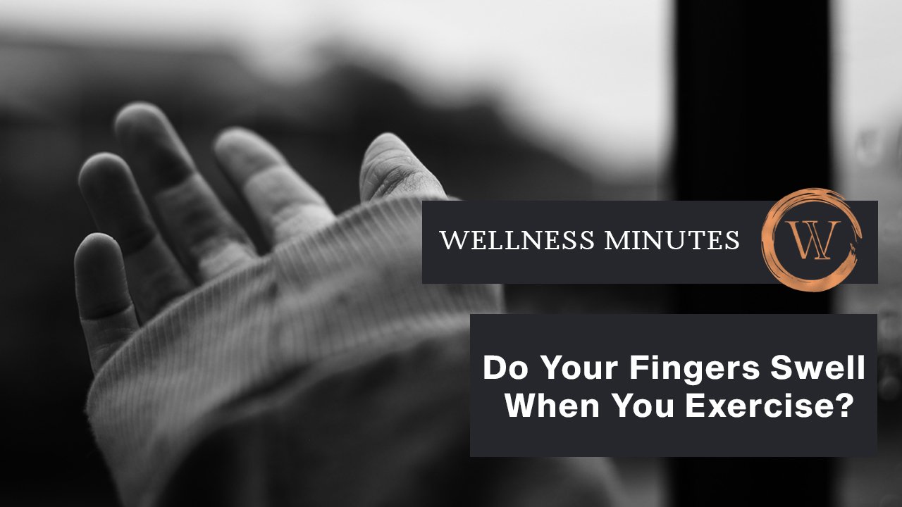 Do Your Fingers Swell When You Exercise?