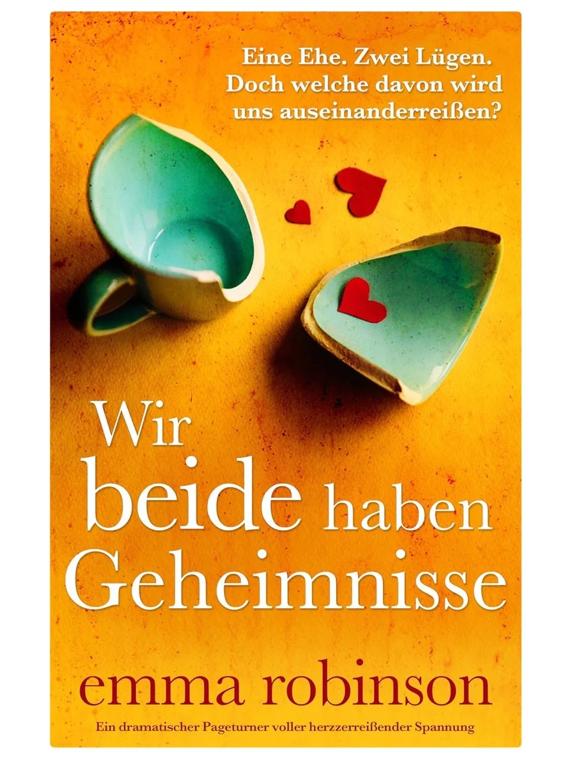 Buchcover mit einer zerbrochenen Teetasse und kleinen roten Herzchen auf orangem Hintergrund, Titel: "Wir beide haben Geheimnisse" von Emma Robinson.