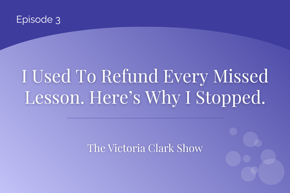 Episode 3: I Used to Refund Every Missed Lesson. Here’s Why I Stopped.