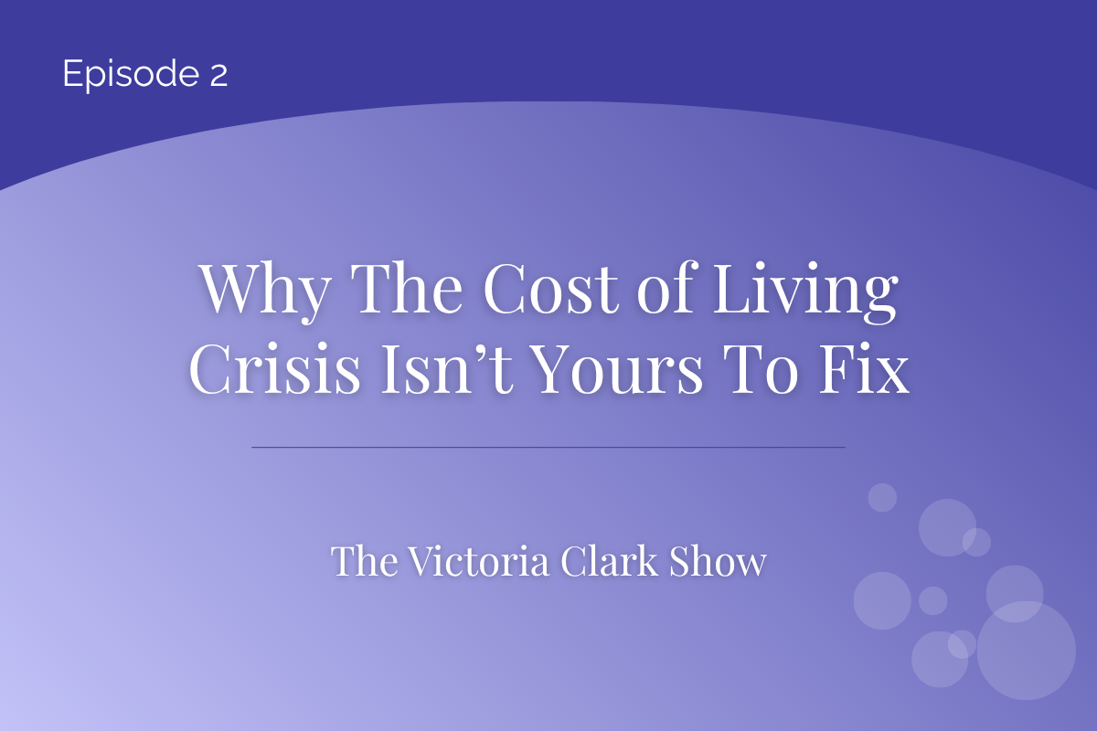 Episode 2: Why the Cost of Living Crisis Isn't Yours to Fix