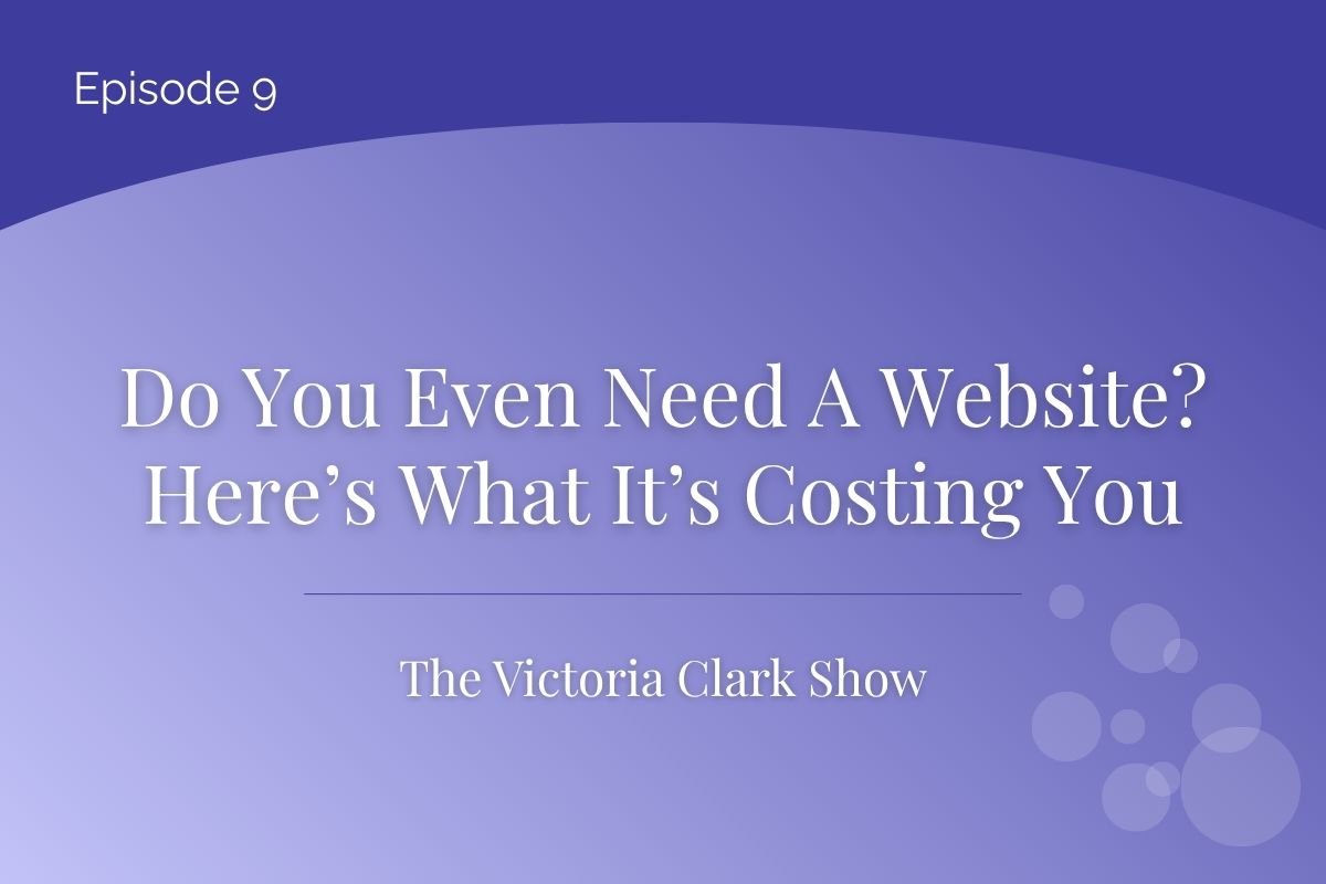 Episode 9: Do You Even Need A Website? Here’s What It’s Costing You