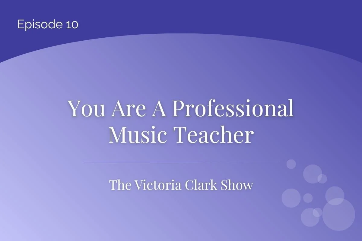 Episode 10: You Are A Professional Music Teacher