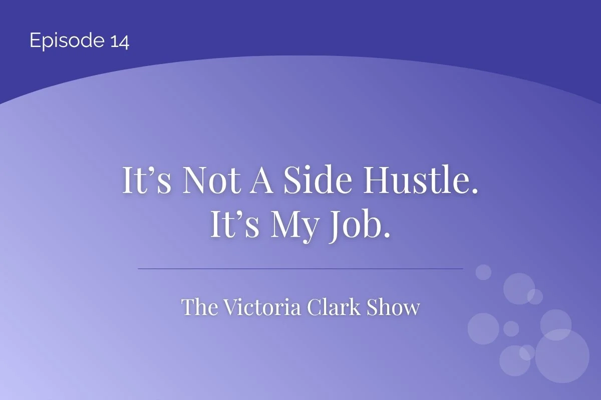 Episode 14: It’s Not A Side Hustle. It’s My Job.