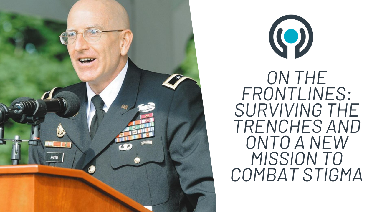 ON THE FRONTLINES: Surviving the Trenches and Onto A New Mission to Combat Stigma