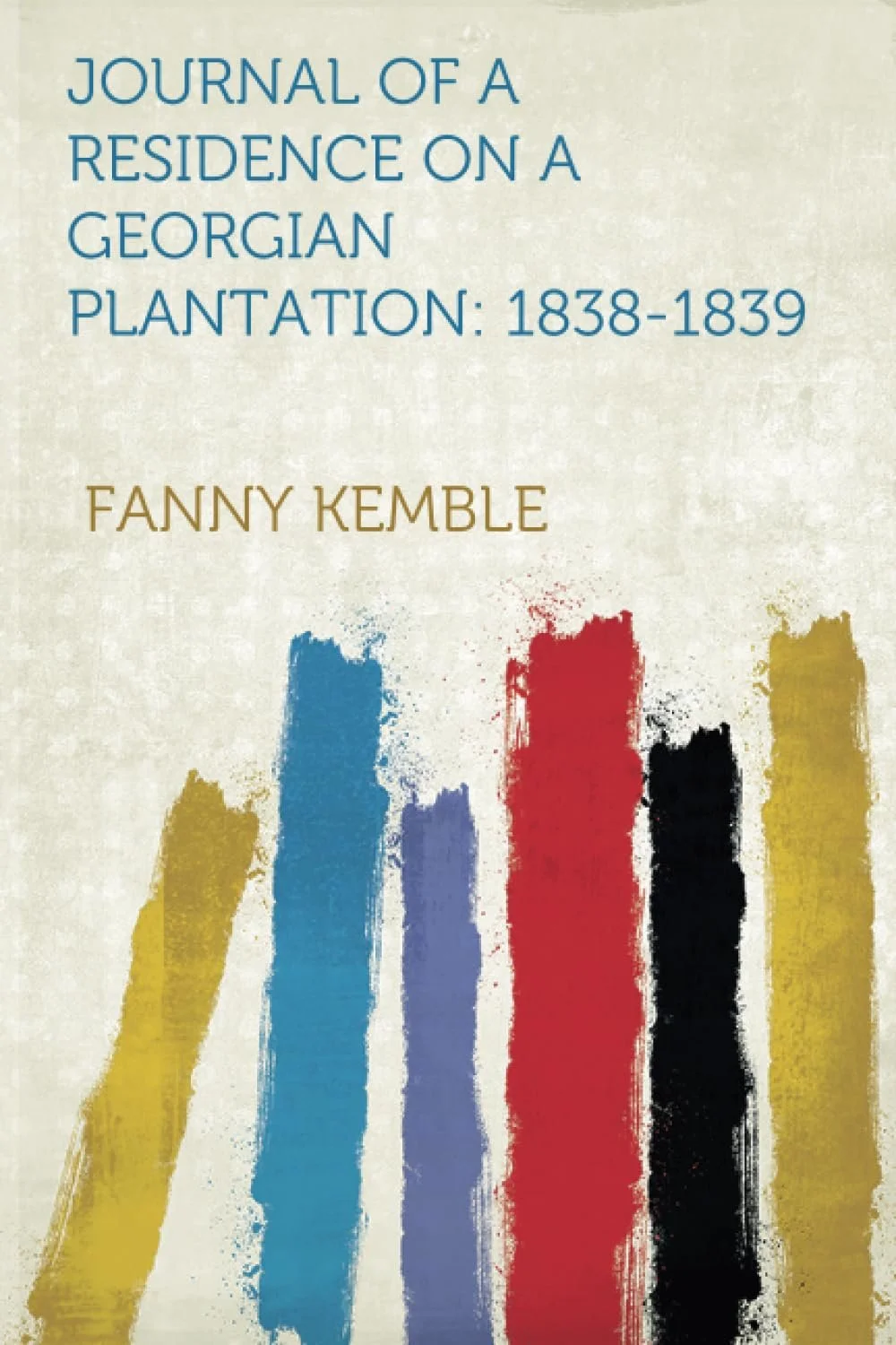 Journal of a Residence on a Georgian Plantation: 1838-1839
by Fanny Kemble